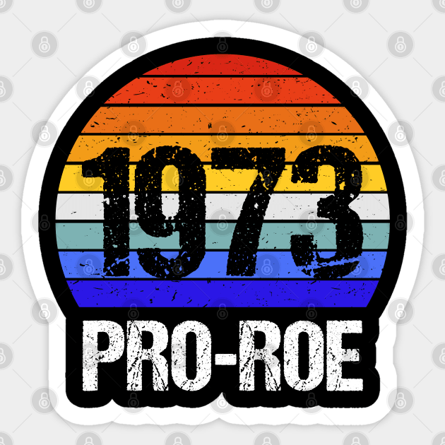 Pro Abortion - 1973 Pro Roe v Wade III Sticker by lemonpepper